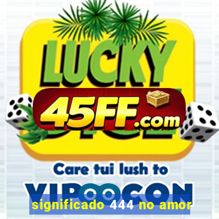 significado 444 no amor